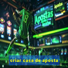 criar casa de aposta